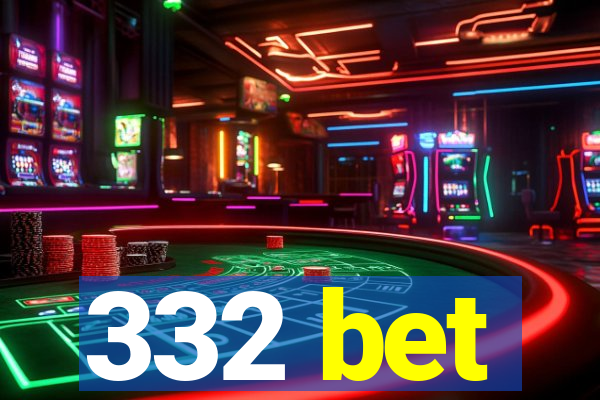 332 bet